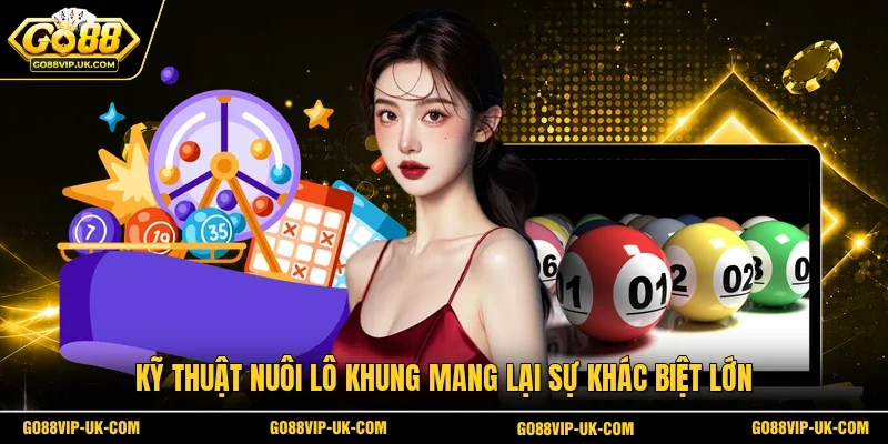 Kỹ thuật nuôi lô khung mang lại sự khác biệt lớn 
